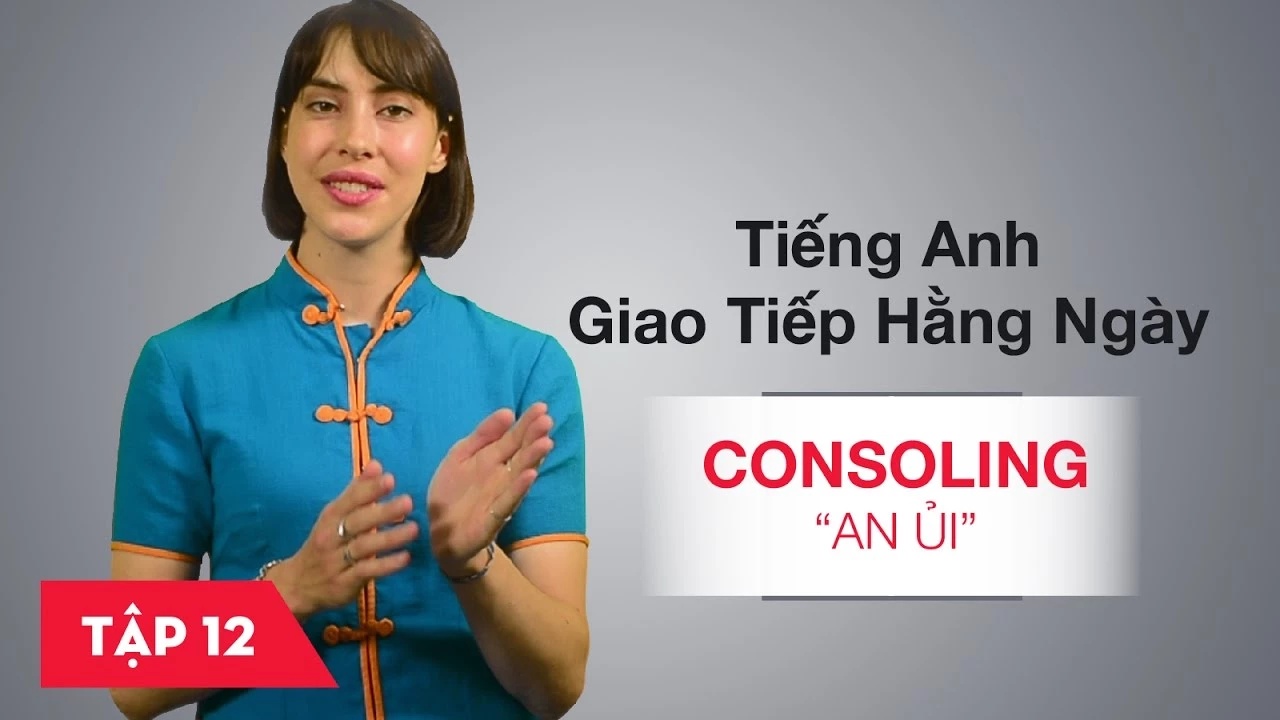 Tiếng Anh giao tiếp cơ bản hàng ngày - Bài 12: Consoling - An ủi