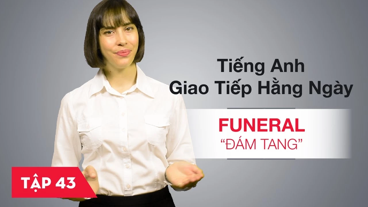 Tiếng Anh giao tiếp cơ bản hàng ngày - Bài 43: Funeral - Đám tang