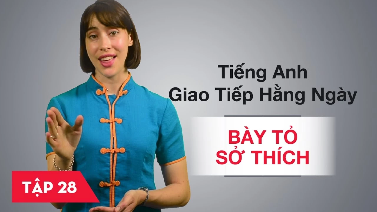 Tiếng Anh giao tiếp cơ bản hàng ngày - Bài 28: Bày tỏ sở thích