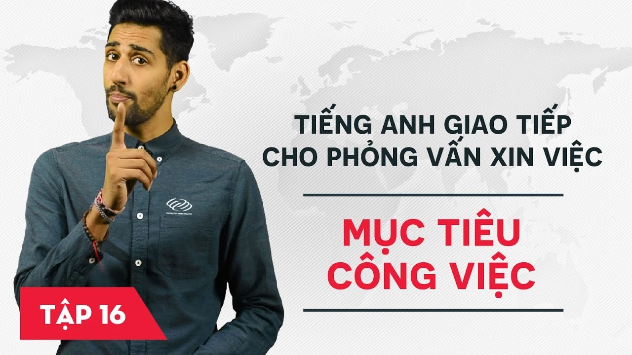 Tiếng Anh giao tiếp cho phỏng vấn xin việc - Bài 16: Mục tiêu công việc