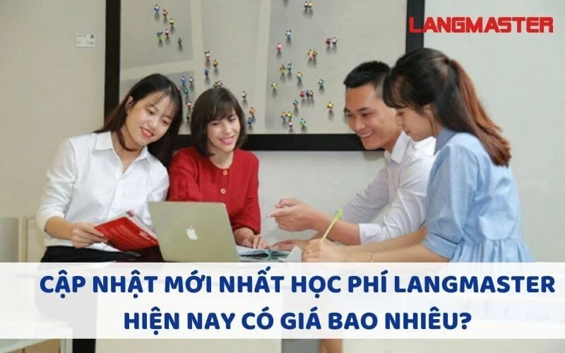 CẬP NHẬT MỚI NHẤT HỌC PHÍ LANGMASTER HIỆN NAY CÓ GIÁ BAO NHIÊU?