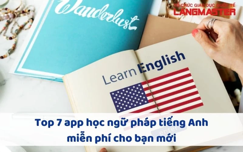 TOP 7 APP HỌC NGỮ PHÁP TIẾNG ANH CHO NGƯỜI MỚI BẮT ĐẦU