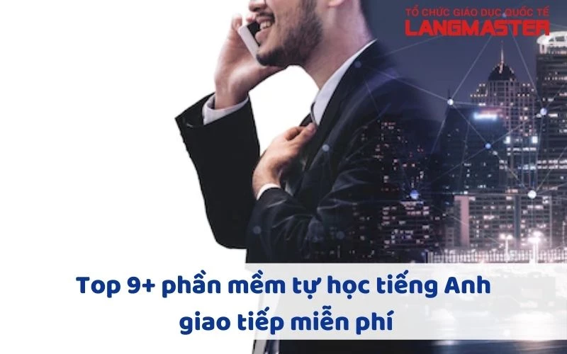 TOP 9+ PHẦN MỀM TỰ HỌC TIẾNG ANH GIAO TIẾP MIỄN PHÍ