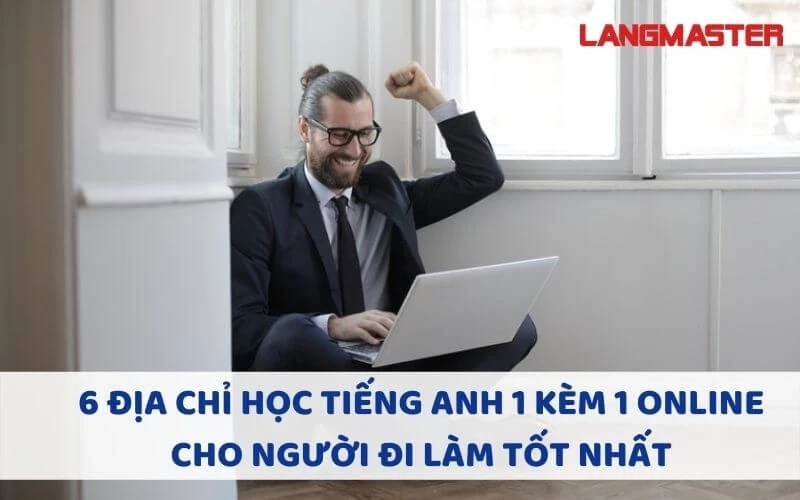 Khóa học tiếng Anh online 1 kèm 1 cho người đi làm bận rộn