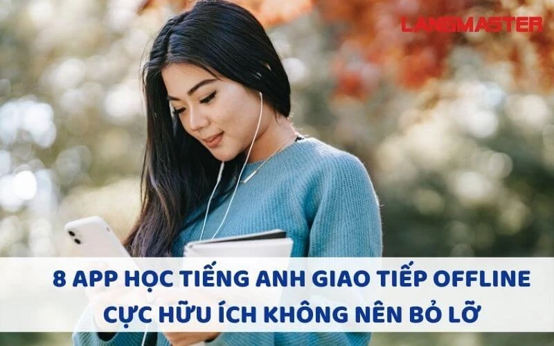 8 APP HỌC TIẾNG ANH GIAO TIẾP OFFLINE CỰC HỮU ÍCH KHÔNG NÊN BỎ LỠ