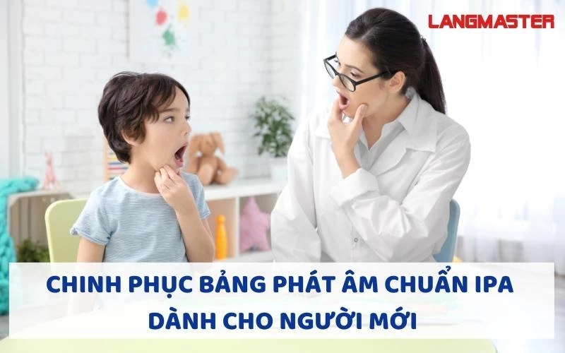 CHINH PHỤC BẢNG PHIÊN ÂM TIẾNG ANH IPA DÀNH CHO NGƯỜI MỚI