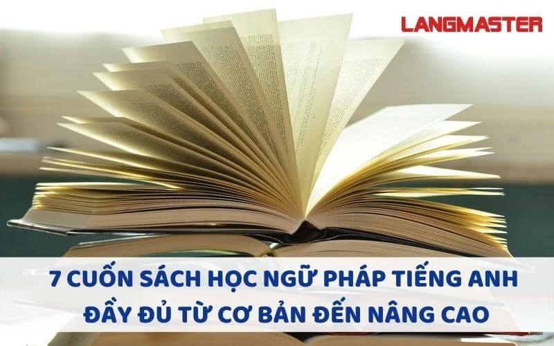 7 CUỐN SÁCH HỌC NGỮ PHÁP TIẾNG ANH ĐẦY ĐỦ TỪ CƠ BẢN ĐẾN NÂNG CAO