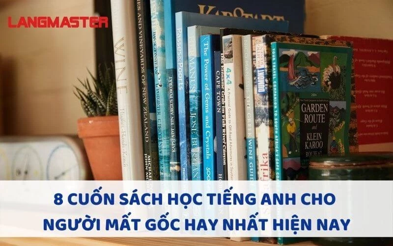 8 CUỐN SÁCH HỌC TIẾNG ANH CHO NGƯỜI MẤT GỐC HAY NHẤT HIỆN NAY