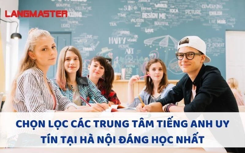 CÁC TRUNG TÂM TIẾNG ANH UY TÍN TẠI HÀ NỘI ĐÁNG HỌC NHẤT