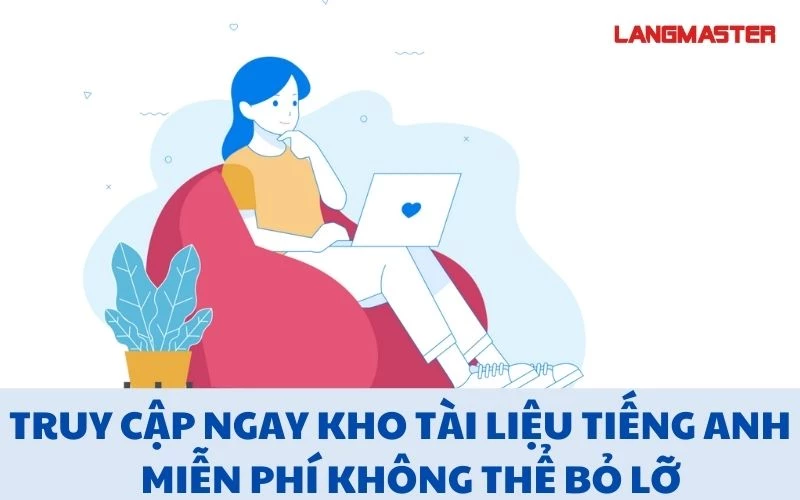 TRUY CẬP NGAY KHO TÀI LIỆU TIẾNG ANH MIỄN PHÍ KHÔNG THỂ BỎ LỠ