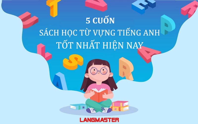 LƯU NGAY 5 CUỐN SÁCH HỌC TỪ VỰNG TIẾNG ANH TỐT NHẤT HIỆN NAY