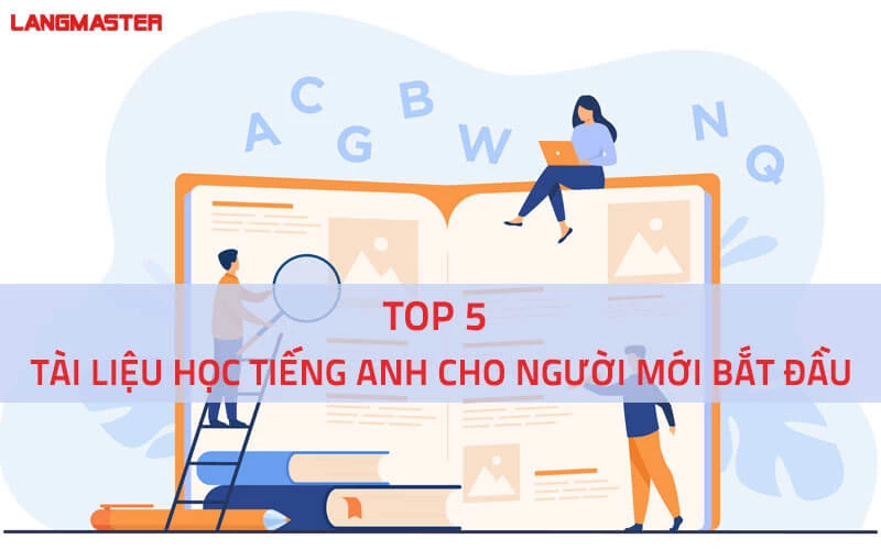 TUYỂN TẬP TÀI LIỆU HỌC TIẾNG ANH CHO NGƯỜI MỚI BẮT ĐẦU TỐT NHẤT