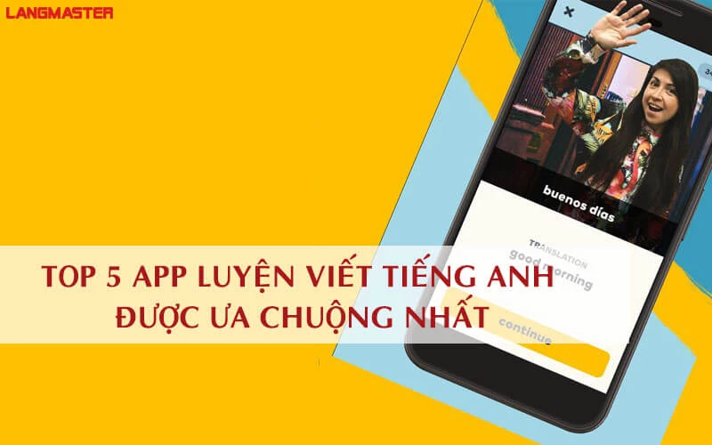 TẢI NGAY 5 APP LUYỆN VIẾT TIẾNG ANH ĐƯỢC ƯA CHUỘNG NHẤT