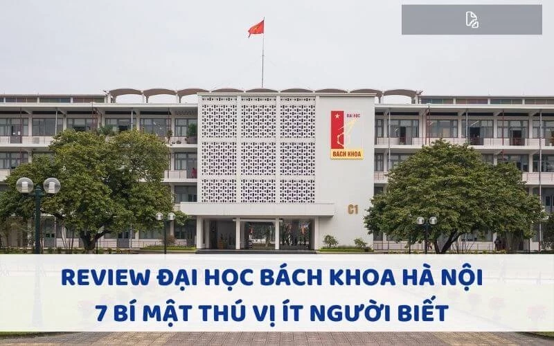 REVIEW ĐẠI HỌC BÁCH KHOA HÀ NỘI - 7 BÍ MẬT THÚ VỊ ÍT NGƯỜI BIẾT