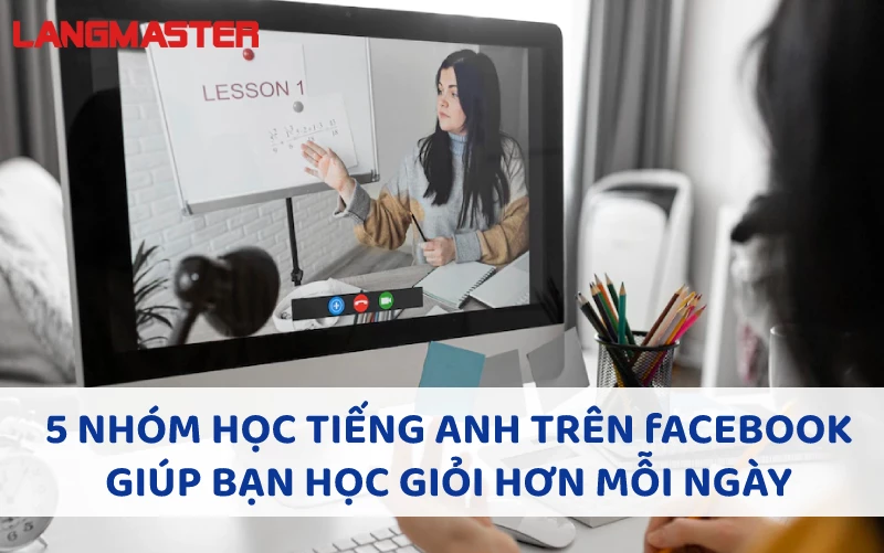 5 NHÓM HỌC TIẾNG ANH TRÊN FACEBOOK GIÚP BẠN HỌC GIỎI HƠN MỖI NGÀY