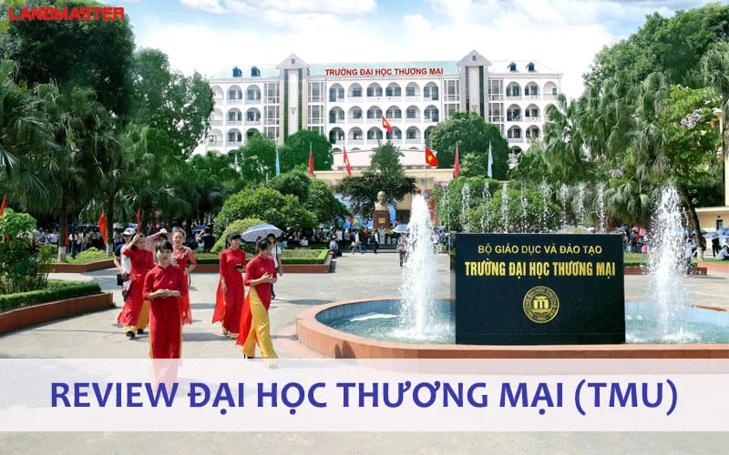 REVIEW ĐẠI HỌC THƯƠNG MẠI (TMU) VÀ KHOA QUỐC TẾ CÓ GÌ NỔI BẬT