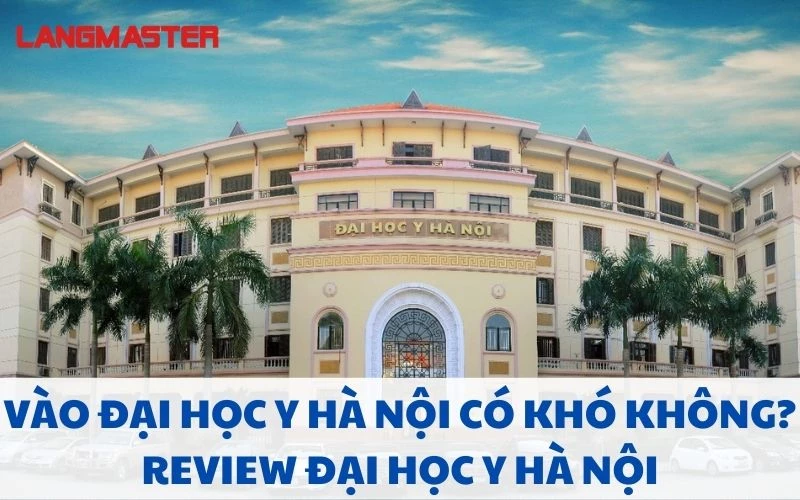 VÀO ĐẠI HỌC Y HÀ NỘI CÓ KHÓ KHÔNG? REVIEW ĐẠI HỌC Y HÀ NỘI