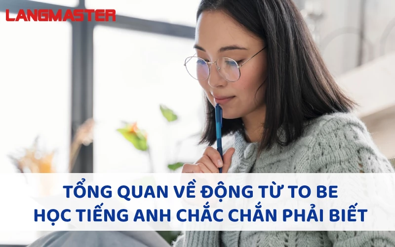 Động từ to be là gì? Cách dùng và biến thể theo các thì