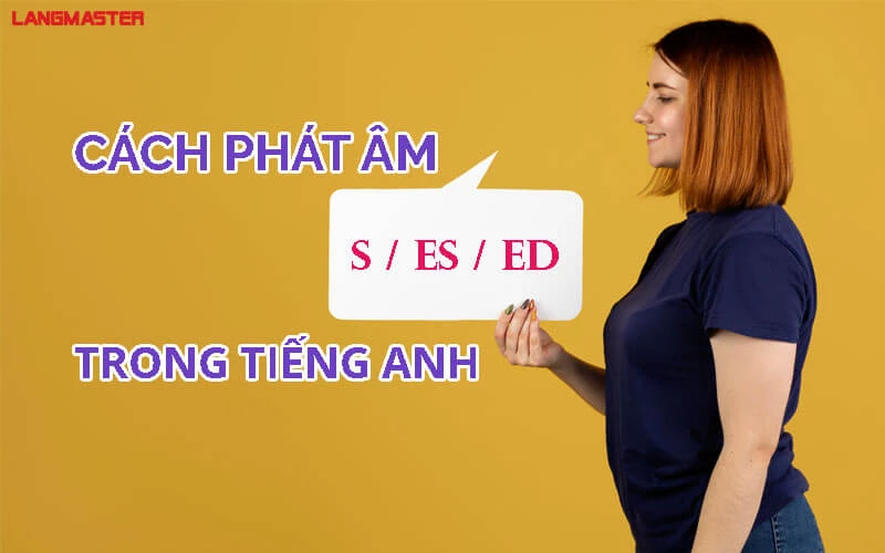 THUỘC NẰM LÒNG QUY TẮC PHÁT ÂM S ES VỚI CÁC MẸO CỰC HAY VÀ DỄ NHỚ