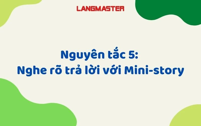 NGUYÊN TẮC 5: NGHE RÕ TRẢ LỜI VỚI MINI - STORY