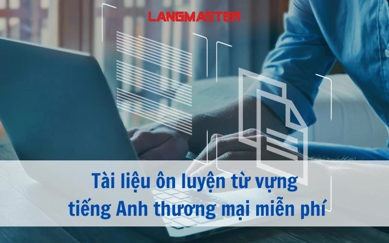 TÀI LIỆU ÔN LUYỆN TỪ VỰNG TIẾNG ANH THƯƠNG MẠI MIỄN PHÍ