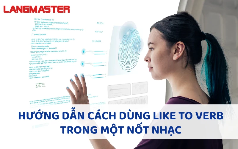 HƯỚNG DẪN CÁCH DÙNG LIKE TO VERB TRONG MỘT NỐT NHẠC