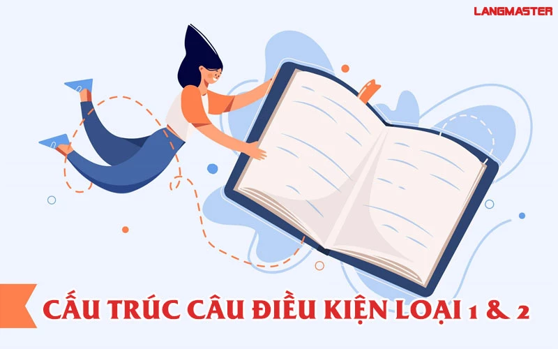 CẤU TRÚC CÂU ĐIỀU KIỆN LOẠI 1: CÔNG THỨC, CÁCH DÙNG VÀ VÍ DỤ CỤ THỂ