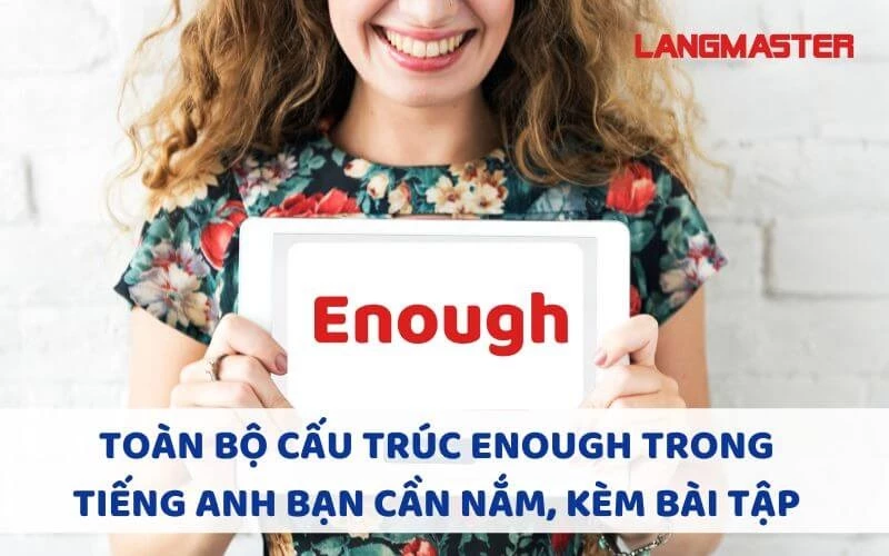 TOÀN BỘ CẤU TRÚC ENOUGH TRONG TIẾNG ANH BẠN CẦN NẮM, KÈM BÀI TẬP