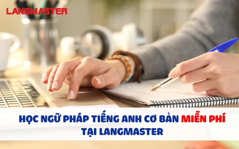 HỌC NGỮ PHÁP TIẾNG ANH CƠ BẢN MIỄN PHÍ TẠI LANGMASTER