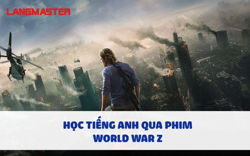 HỌC TIẾNG ANH QUA PHIM WORLD WAR Z