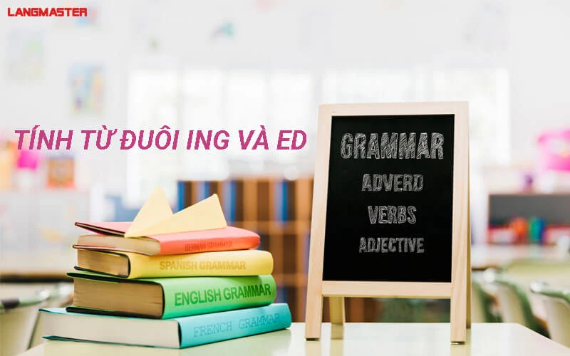 TIPS PHÂN BIỆT TÍNH TỪ ĐUÔI ING VÀ ED CỰC ĐƠN GIẢN, DỄ NHỚ