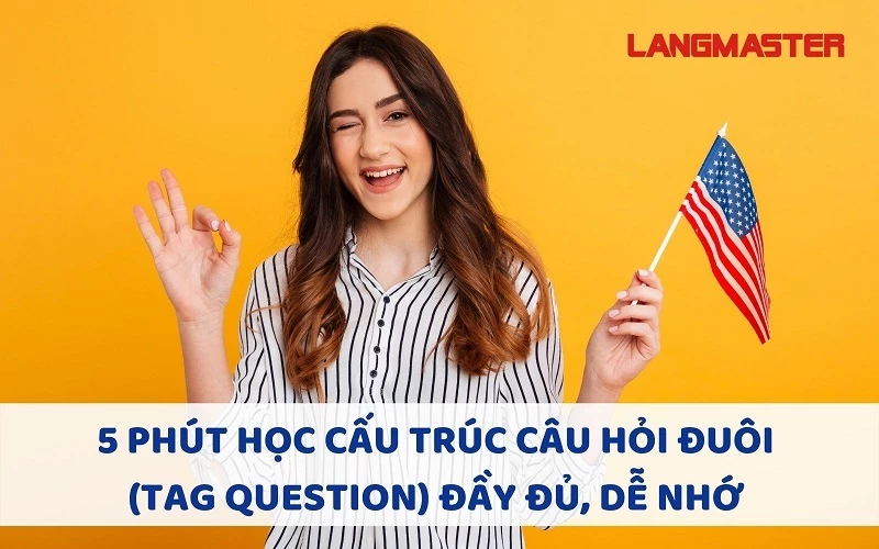 Câu hỏi đuôi (Tag Question): Công thức, cách dùng và bài tập