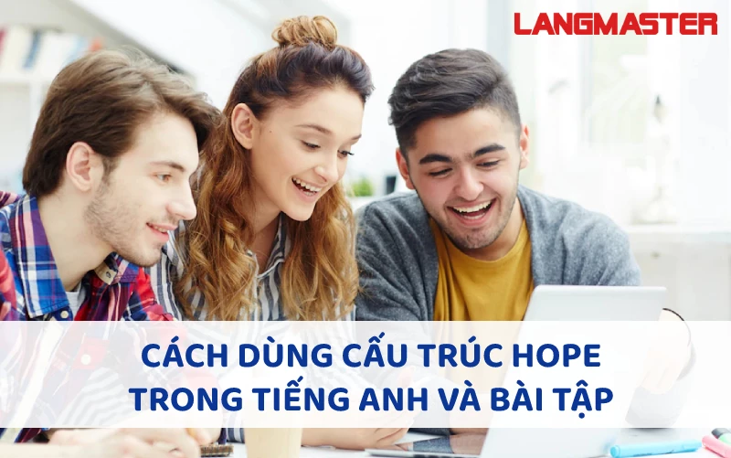 CÁCH DÙNG CẤU TRÚC HOPE TRONG TIẾNG ANH VÀ BÀI TẬP