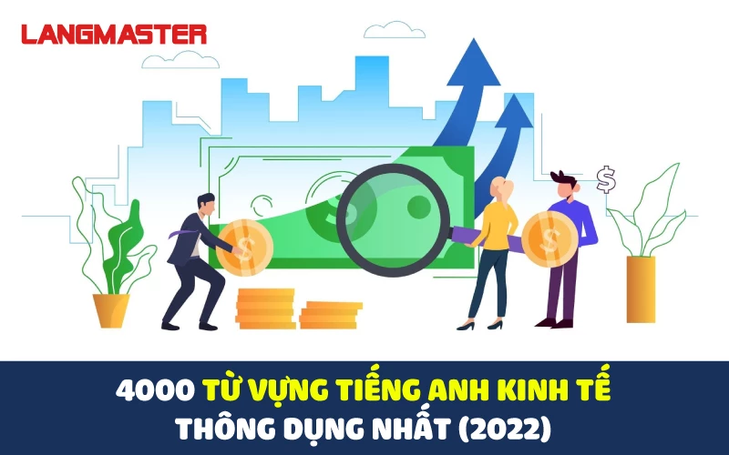 4000 TỪ VỰNG TIẾNG ANH KINH TẾ THÔNG DỤNG NHẤT (CẬP NHẬT)