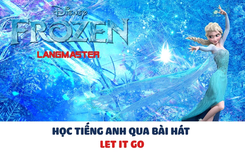 HỌC TIẾNG ANH QUA BÀI HÁT "LET IT GO"