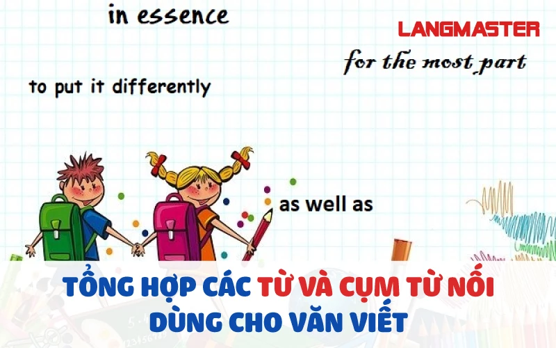 TỔNG HỢP CÁC TỪ VÀ CỤM TỪ NỐI DÙNG CHO VĂN VIẾT