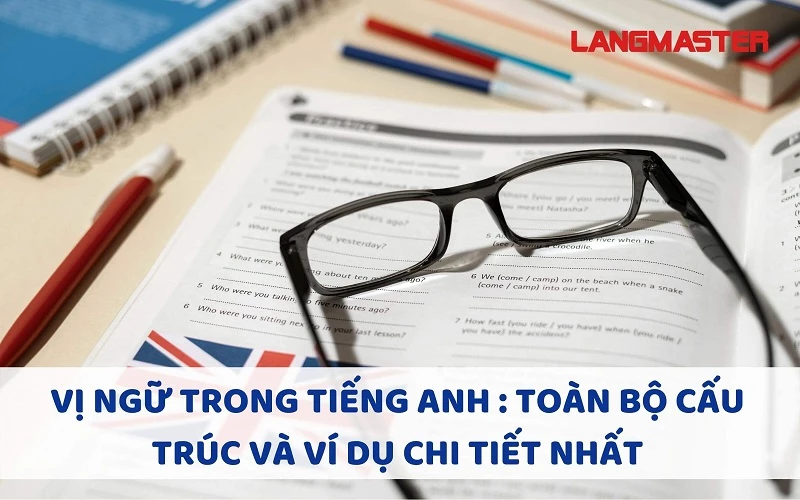 VỊ NGỮ TRONG TIẾNG ANH : TOÀN BỘ CẤU TRÚC VÀ VÍ DỤ CHI TIẾT NHẤT