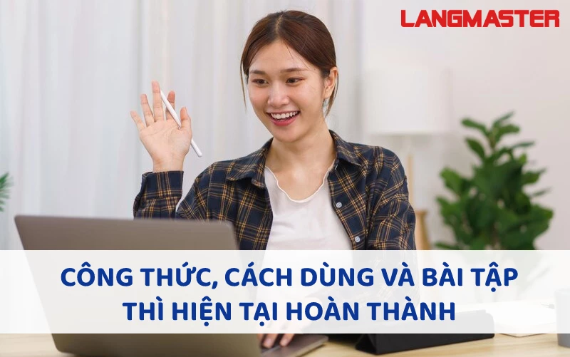 CÔNG THỨC, CÁCH DÙNG VÀ BÀI TẬP THÌ HIỆN TẠI HOÀN THÀNH