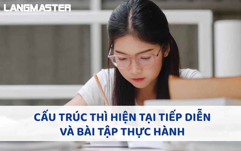 CẤU TRÚC THÌ HIỆN TẠI TIẾP DIỄN VÀ BÀI TẬP THỰC HÀNH