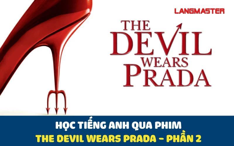 HỌC TIẾNG ANH QUA PHIM THE DEVIL WEARS PRADA - PHẦN 2