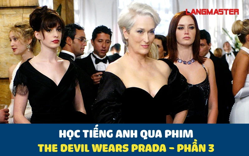 HỌC TIẾNG ANH QUA PHIM THE DEVIL WEARS PRADA - PHẦN 3