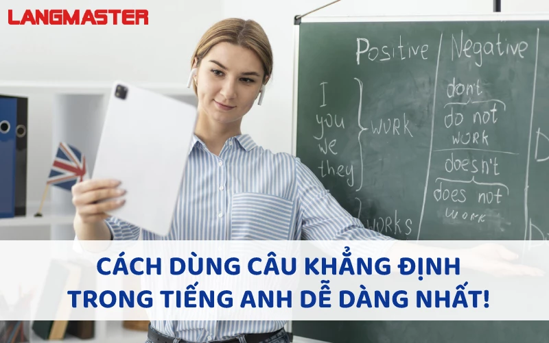 CÁCH DÙNG CÂU KHẲNG ĐỊNH TRONG TIẾNG ANH DỄ DÀNG NHẤT!