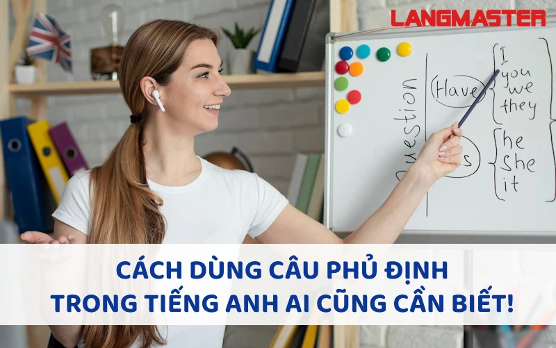 CÁCH DÙNG CÂU PHỦ ĐỊNH TRONG TIẾNG ANH AI CŨNG CẦN BIẾT!