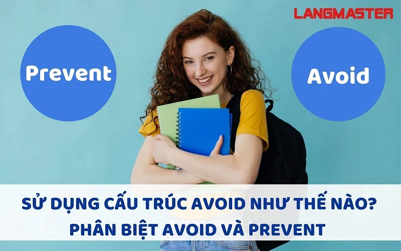 SỬ DỤNG CẤU TRÚC AVOID NHƯ THẾ NÀO? PHÂN BIỆT AVOID VÀ PREVENT