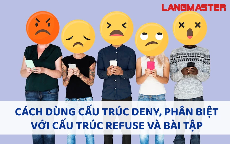 CÁCH DÙNG CẤU TRÚC DENY, PHÂN BIỆT VỚI CẤU TRÚC REFUSE VÀ BÀI TẬP