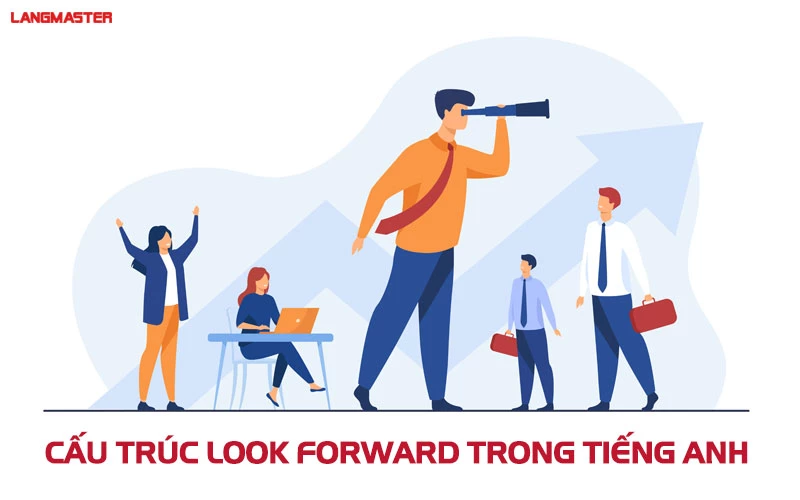 Cấu trúc Look Forward To + gì? Công thức và cách dùng chi tiết