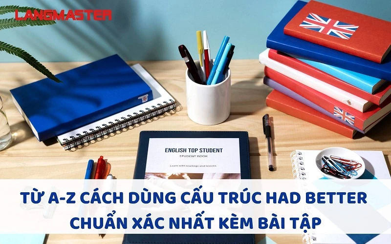 TỪ A-Z CÁCH DÙNG CẤU TRÚC HAD BETTER CHUẨN XÁC NHẤT KÈM BÀI TẬP