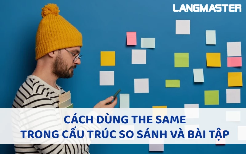 CÁCH DÙNG THE SAME TRONG CẤU TRÚC SO SÁNH VÀ BÀI TẬP