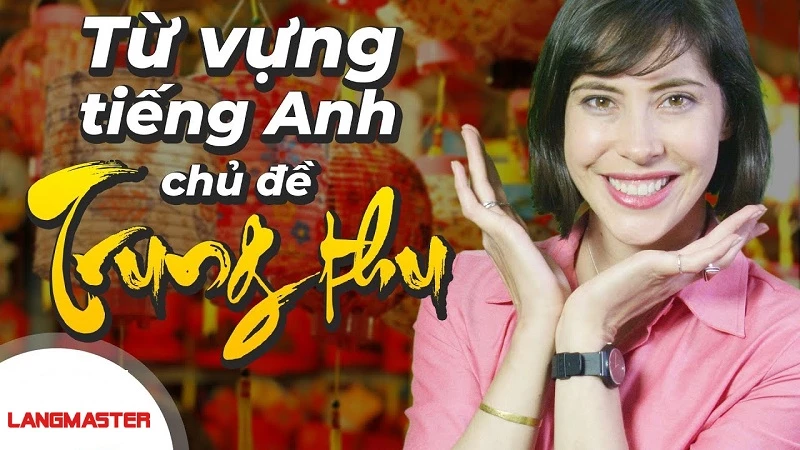 TỪ VỰNG CHỦ ĐỀ TRUNG THU BẰNG TIẾNG ANH ĐẦY ĐỦ NHẤT