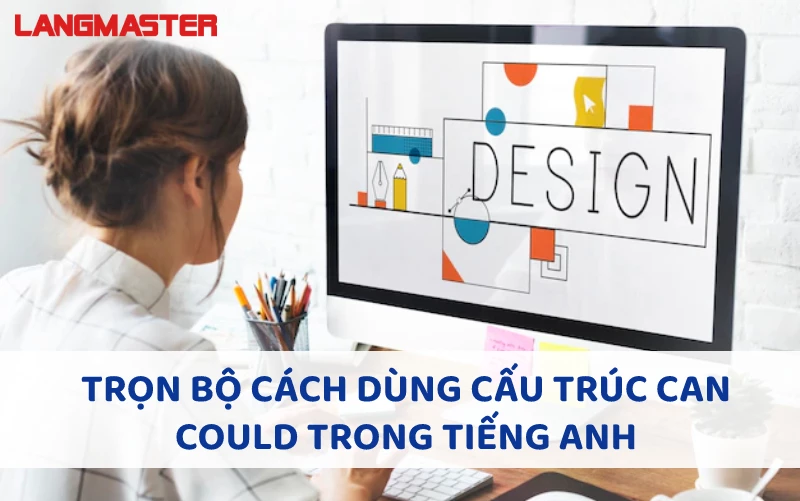 TRỌN BỘ CÁCH DÙNG CẤU TRÚC CAN COULD TRONG TIẾNG ANH